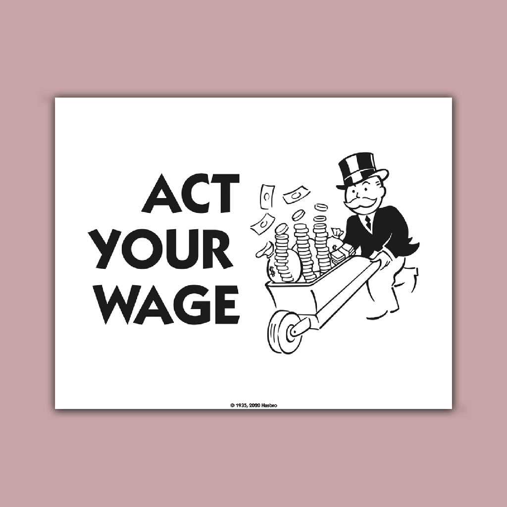 Monopoly Act Your Wage Art Print